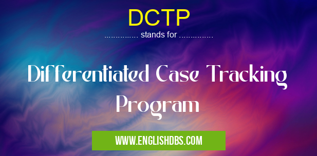 DCTP means Differentiated Case Tracking Program DCTP