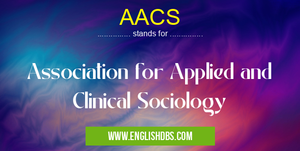 AACS means Association for Applied and Clinical Sociology AACS