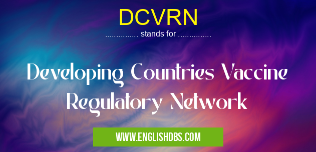DCVRN means Developing Countries Vaccine Regulatory Network DCVRN