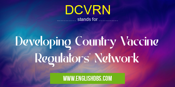 DCVRN means Developing Country Vaccine Regulators' Network DCVRN