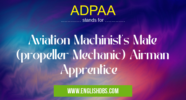 ADPAA means Aviation Machinist's Mate (propeller Mechanic) Airman Apprentice ADPAA