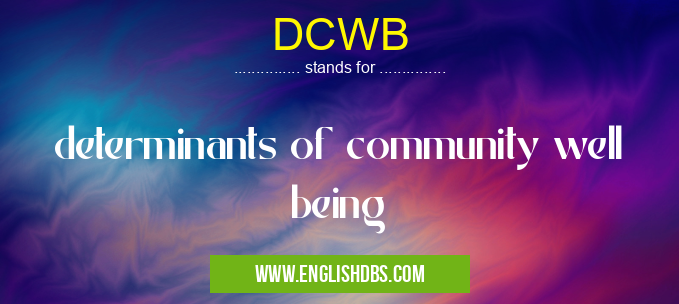 DCWB means determinants of community well being DCWB