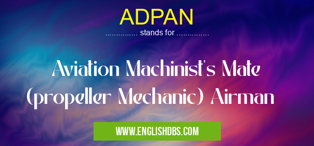 ADPAN means Aviation Machinist's Mate (propeller Mechanic) Airman ADPAN