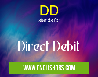 DD means Direct Debit DD