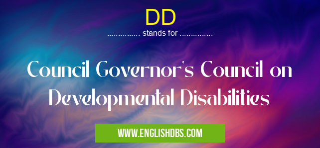DD means Council Governor's Council on Developmental Disabilities DD