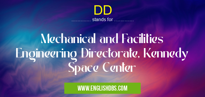 DD means Mechanical and Facilities Engineering Directorate, Kennedy Space Center DD