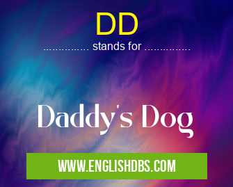 DD means Daddy's Dog DD