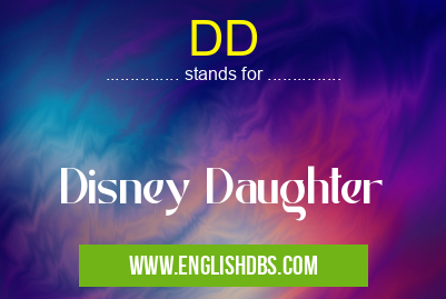 DD means Disney Daughter DD