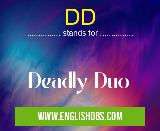 DD means Deadly Duo DD
