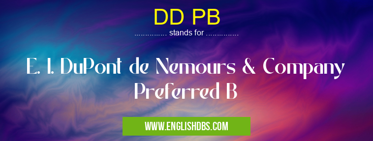 DD PB means E. I. DuPont de Nemours & Company Preferred B DD PB