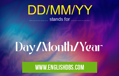 DD/MM/YY means Day/Month/Year DD/MM/YY