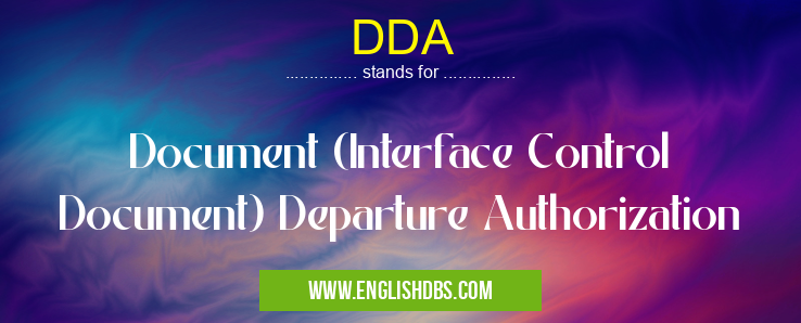 DDA means Document (Interface Control Document) Departure Authorization DDA