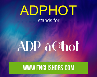 ADPHOT means ADP “hot ADPHOT