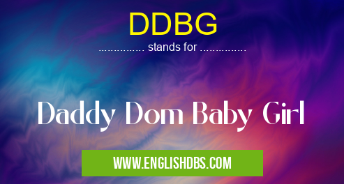 DDBG means Daddy Dom Baby Girl DDBG