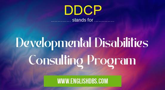 DDCP means Developmental Disabilities Consulting Program DDCP
