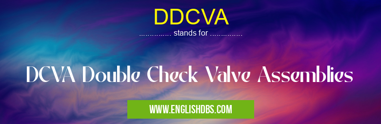 DDCVA means DCVA Double Check Valve Assemblies DDCVA