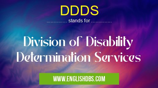 DDDS means Division of Disability Determination Services DDDS