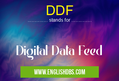 DDF means Digital Data Feed DDF