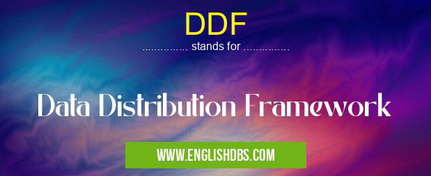 DDF means Data Distribution Framework DDF
