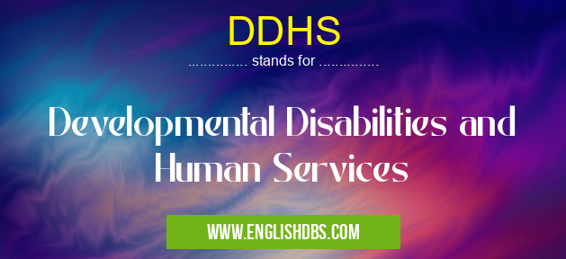 DDHS means Developmental Disabilities and Human Services DDHS