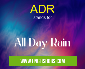 ADR means All Day Rain ADR