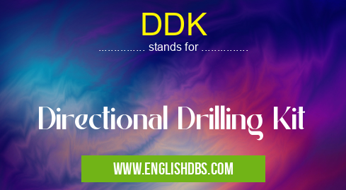 DDK means Directional Drilling Kit DDK