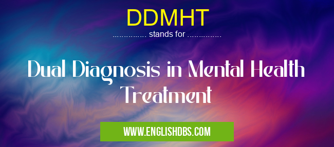 DDMHT means Dual Diagnosis in Mental Health Treatment DDMHT