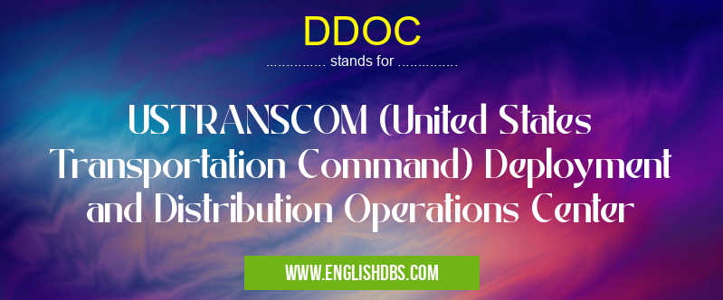 DDOC means USTRANSCOM (United States Transportation Command) Deployment and Distribution Operations Center DDOC