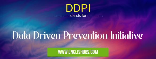 DDPI means Data Driven Prevention Initiative DDPI