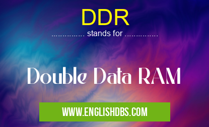 DDR means Double Data RAM DDR