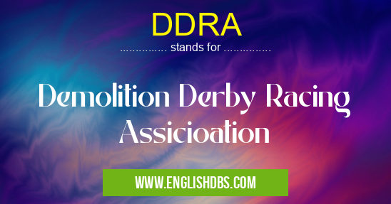 DDRA means Demolition Derby Racing Assicioation DDRA