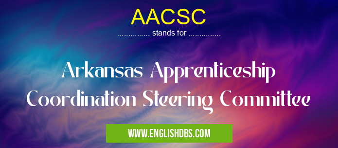 AACSC means Arkansas Apprenticeship Coordination Steering Committee AACSC