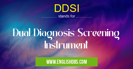 DDSI means Dual Diagnosis Screening Instrument DDSI