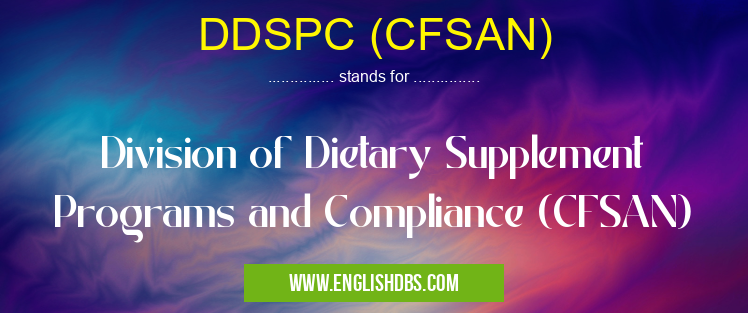 DDSPC (CFSAN) means Division of Dietary Supplement Programs and Compliance (CFSAN) DDSPC (CFSAN)
