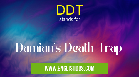 DDT means Damian's Death Trap DDT