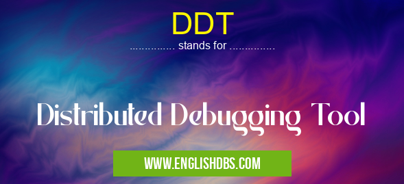 DDT means Distributed Debugging Tool DDT