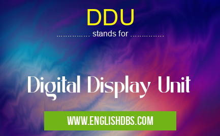 DDU means Digital Display Unit DDU