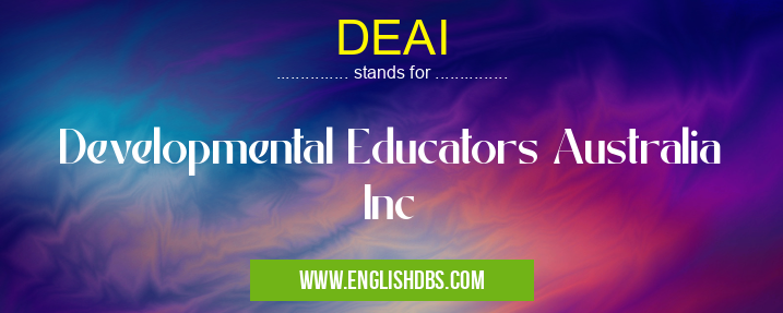 DEAI means Developmental Educators Australia Inc DEAI