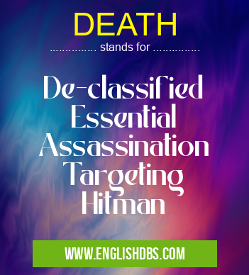 DEATH means De-classified
Essential
Assassination
Targeting
Hitman DEATH