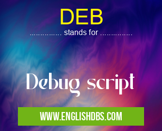 DEB means Debug script DEB
