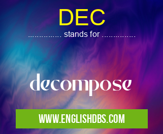DEC means decompose DEC