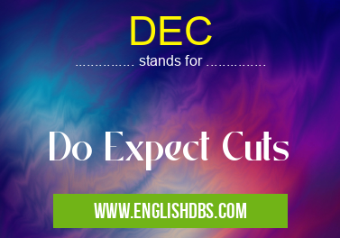DEC means Do Expect Cuts DEC