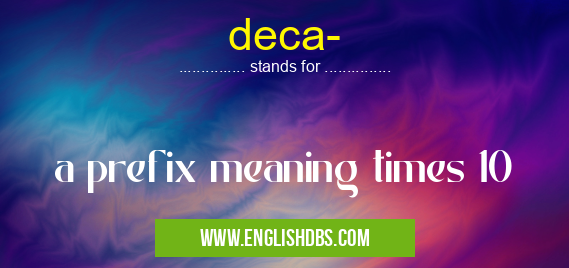deca- means a prefix meaning times 10 deca-