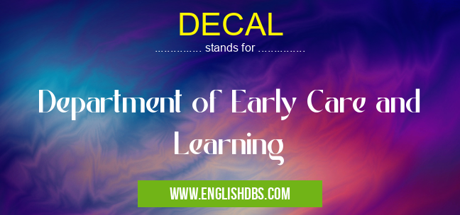 DECAL means Department of Early Care and Learning DECAL
