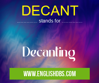 DECANT means Decanting DECANT