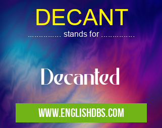 DECANT means Decanted DECANT