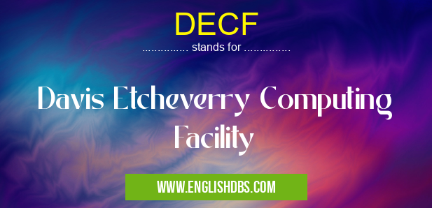 DECF means Davis Etcheverry Computing Facility DECF