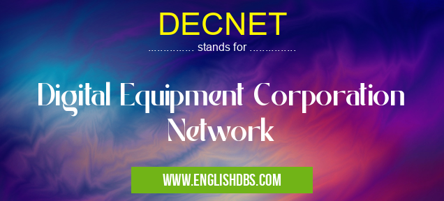 DECNET means Digital Equipment Corporation Network DECNET