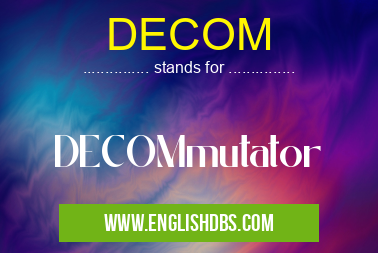 DECOM means DECOMmutator DECOM
