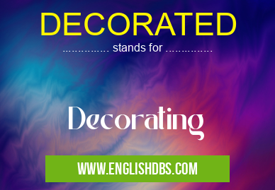DECORATED means Decorating DECORATED